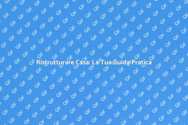 Trasforma la Tua Casa con Ristrutturazioni