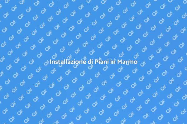 L'Installazione di Piani in Marmo