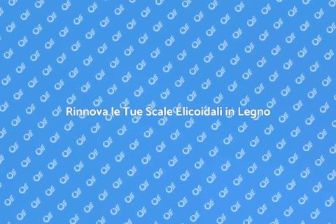 Rifinire Scale Elicoidali in Legno