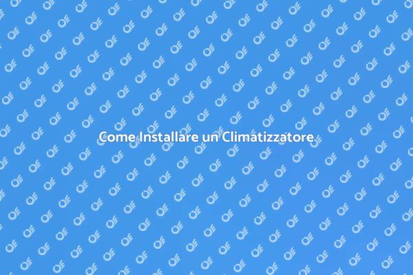 Installazione Climatizzazione: Ecco Come