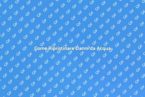 Ripristinare Danni da Acqua Facile