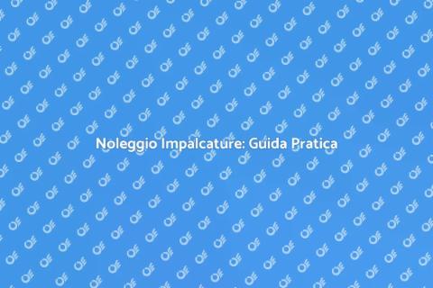Noleggiare Impalcature per Ristrutturazioni