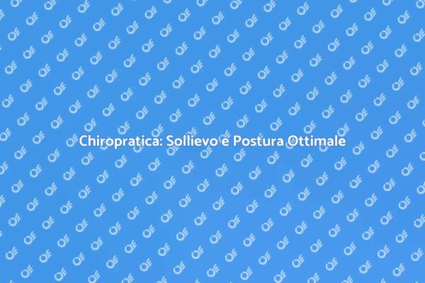 Chiropratica per una Vita Senza Dolori