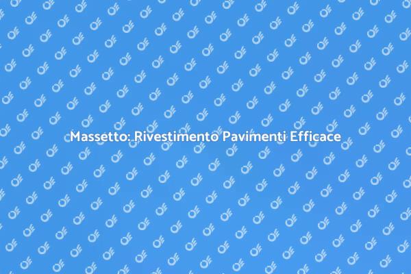 Massetto: La Soluzione per Pavimenti