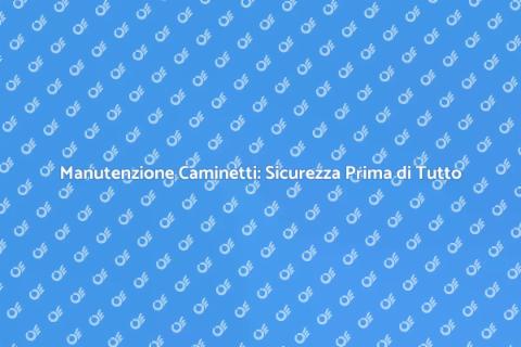Pulizia Camini: Sicurezza e Comfort