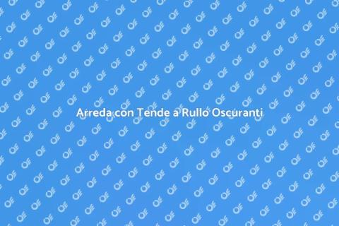 Tenda a Rullo Oscurante su Misura