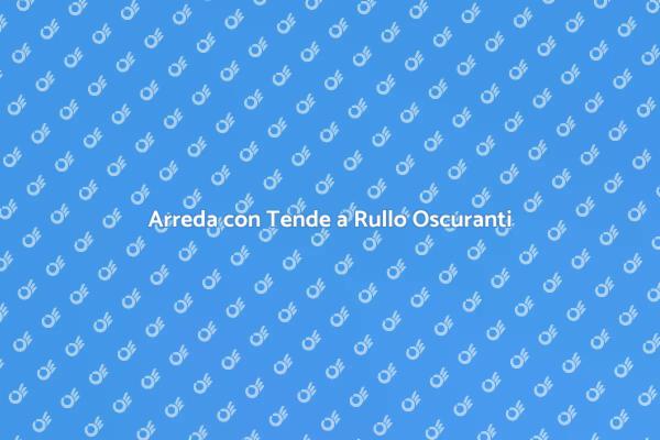 Tende a Rullo: Stile e Funzionalità