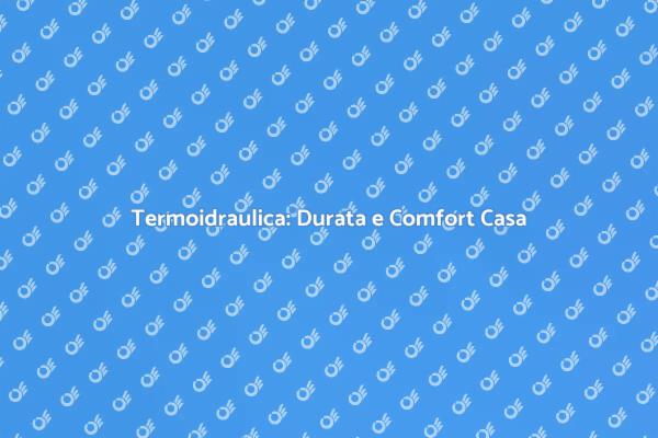 Ristrutturazioni e Durata Termoidraulica