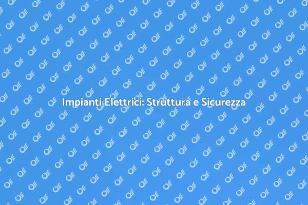 Efficienza e Sicurezza negli Impianti Elettrici