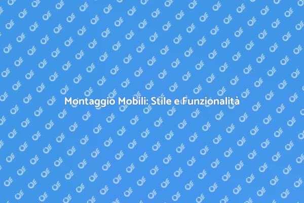 Montare Mobili: Trasforma la Tua Casa