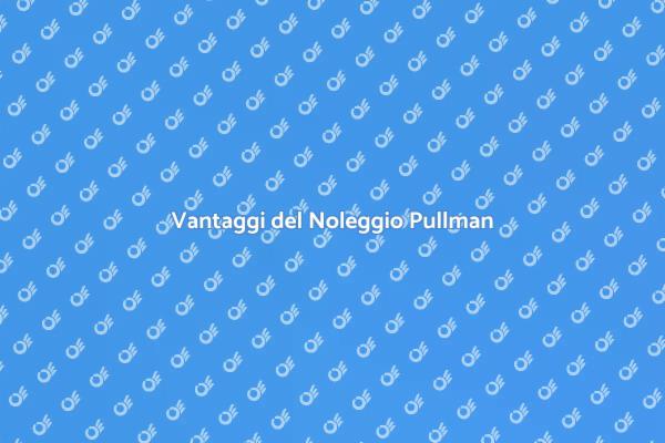 Scopri i Vantaggi del Noleggio Pullman