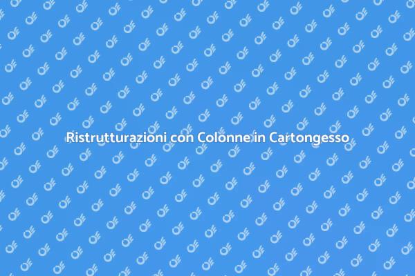 Rinnova i Tuoi Spazi con Colonne in Cartongesso