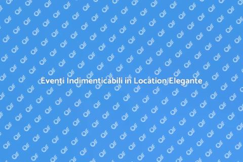 Location Elegante per Eventi Speciali