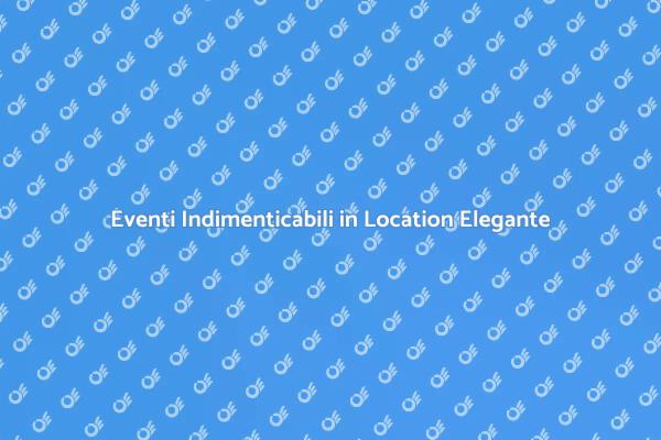 Organizza Eventi Unici con Eleganza