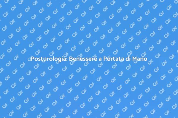 Posturologia: La Chiave del Benessere