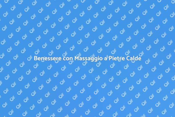 Riscopri il Relax con Pietre Calde