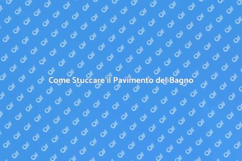 Stuccare il Pavimento del Bagno