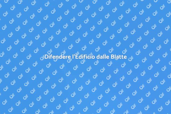 Come Proteggere il Tuo Edificio dalle Blatte