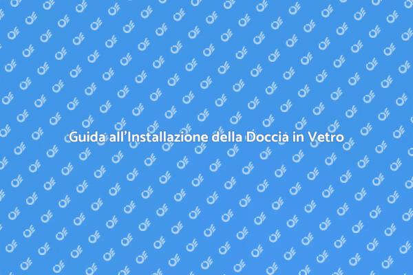 Come Installare la Porta della Doccia in Vetro