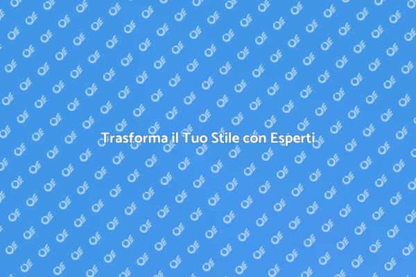 Migliora il Tuo Stile con Esperti