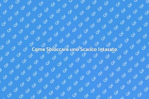 Risolvere Scarico Intasato Facile