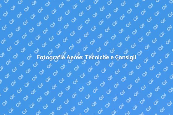 Cattura Paesaggi con Foto Aeree
