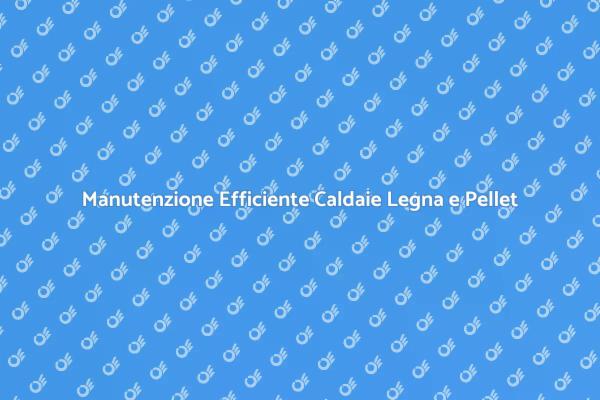 Manutenzione Caldaie: Guida Pratica