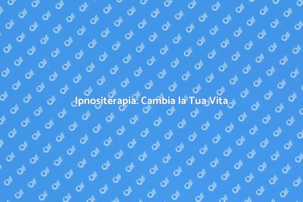 Ipnositerapia: Una Via Verso il Benessere