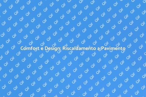 Riscaldamento a Pavimento: Comfort e Stile