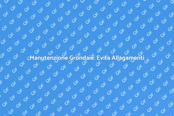 Grondaie Sicure: Prevenire Allagamenti