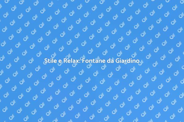 Fontane da Giardino: Eleganza e Relax