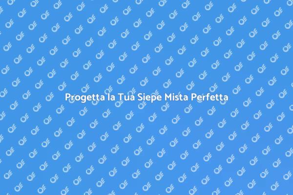Realizza la Tua Siepe Mista Ideale