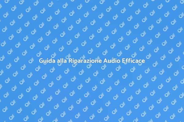 Come Riparare il Tuo Sistema Audio