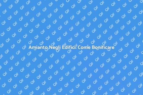 Bonifica Amianto Negli Edifici