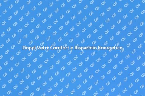 Installare Doppi Vetri per Comfort