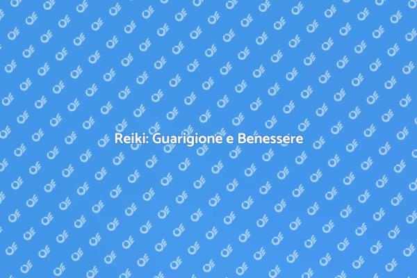 Reiki: Trasforma il Tuo Benessere