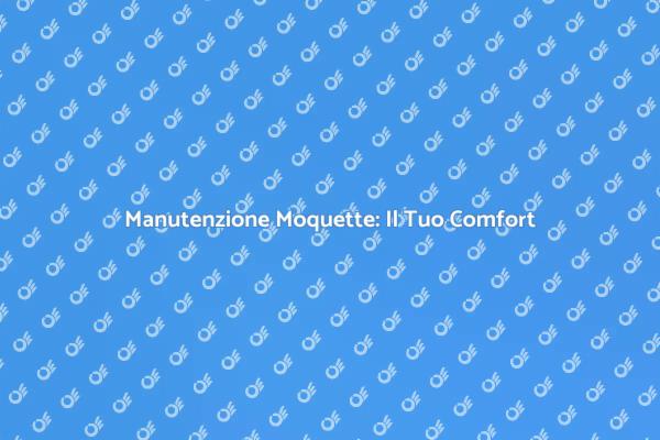 Moquette Pulita per un Ambiente Sano
