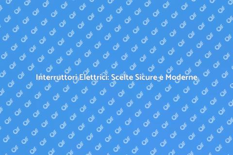 Sostituire Interruttori: Sicurezza Casa