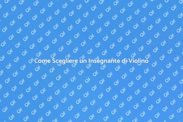 Trova il Giusto Insegnante di Violino