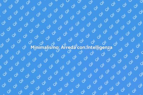 Arredamento Minimalista: Stile e Funzionalità