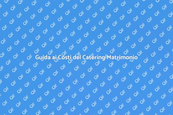 Pianifica il Tuo Catering Matrimonio
