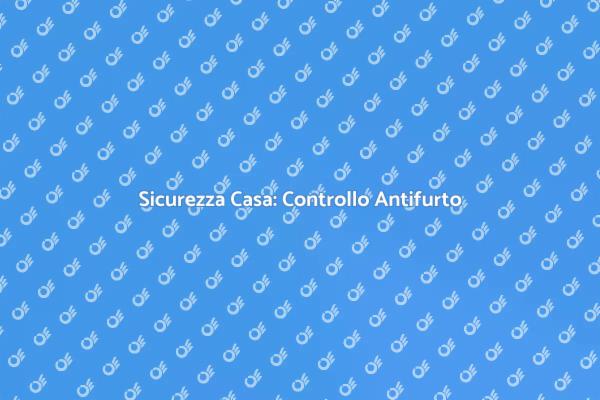 Proteggi la Tua Casa con Antifurto