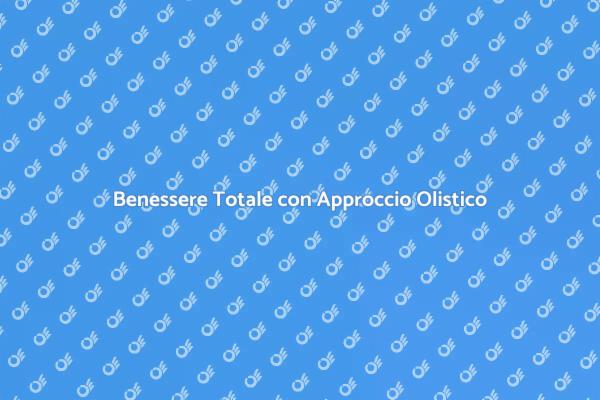 Scopri il Potere del Trattamento Olistico