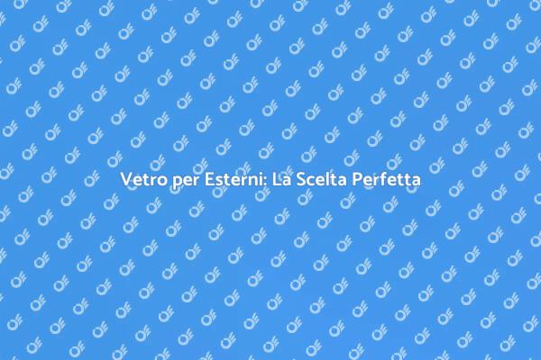 Eleganza e Funzionalità con Vetro Esterno