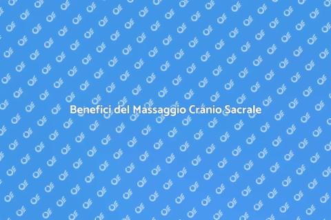 Massaggio Cranio Sacrale: Benessere Totale