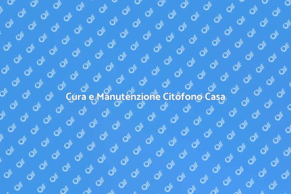 Manutenzione Efficace del Citofono di Casa