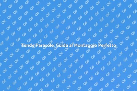 Montaggio Tende Parasole: Comfort e Stile