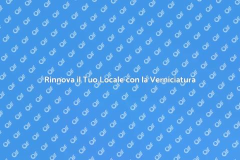 Verniciatura Locale: Trasforma il Tuo Spazio