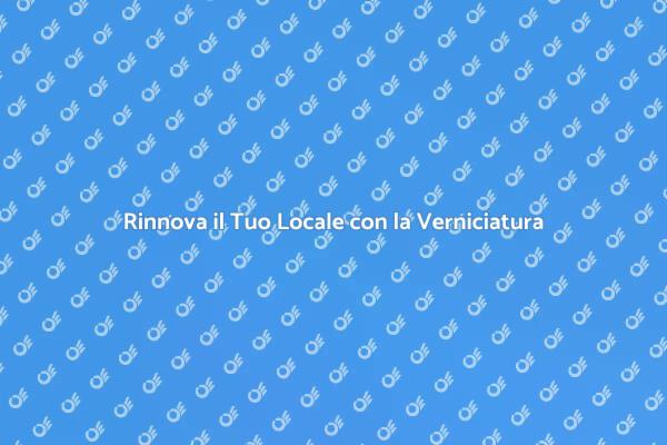 Trasforma il Tuo Spazio con la Verniciatura