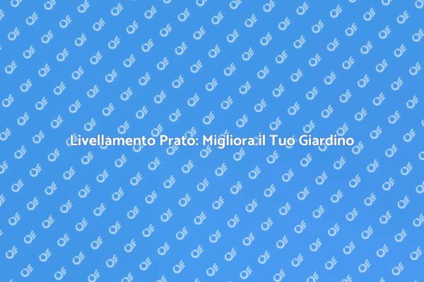 Guida al Livellamento del Prato